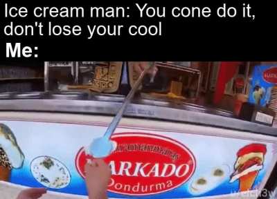 Just give me my damn ice cream