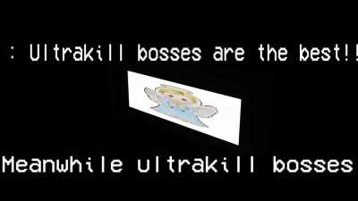 Ultrakill bosses be like: