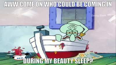 Squidward ain't having it today