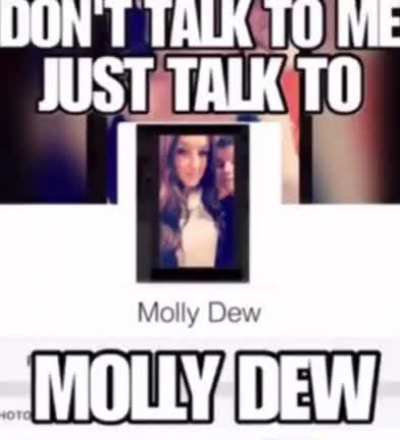 Just to talk to molly dew