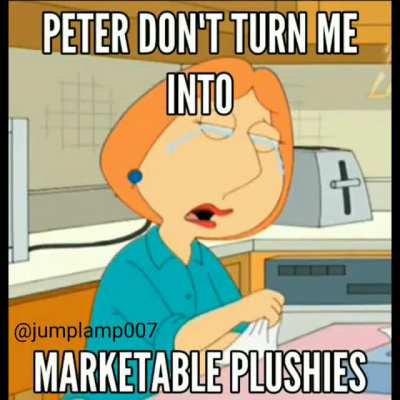 Peter, don't turn me into marketable plushies