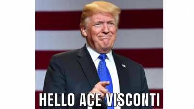 Ace Visconti meets Donald Trump (please excuse my shitty impressions)