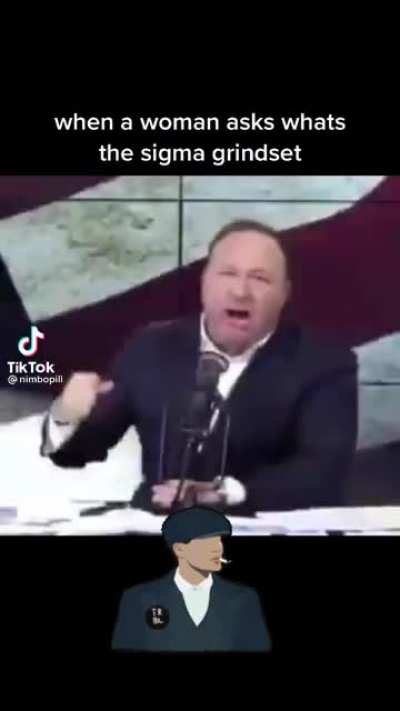 When a woman asks for the sigma grindset
