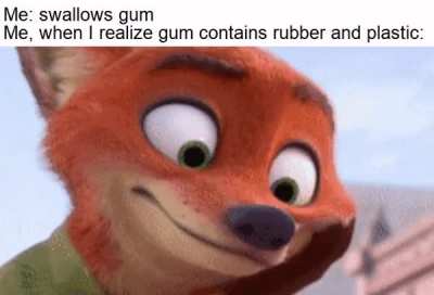 That's why you aren't supposed to swallow gum