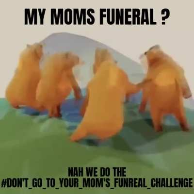 Ew you still go to funerals 🤮
