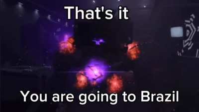 To Brazil with you