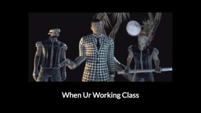 When ur working class