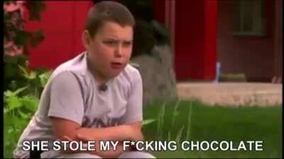 She stole my fecking chocolate