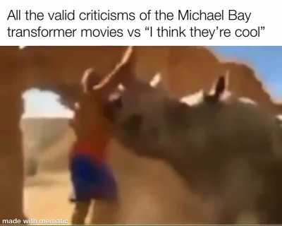 Age of extinction and revenge of the fallen are the best transformer movies ever made and you can fight me on that.