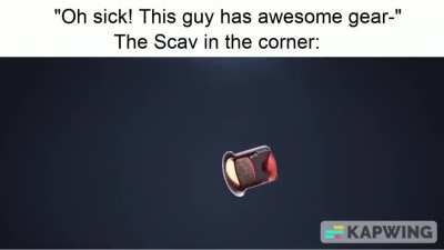 Damn scavs.