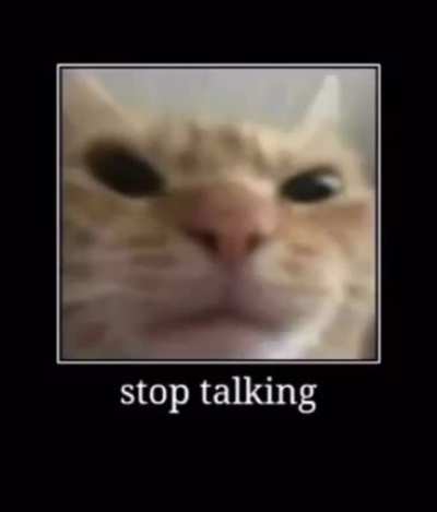just shut up