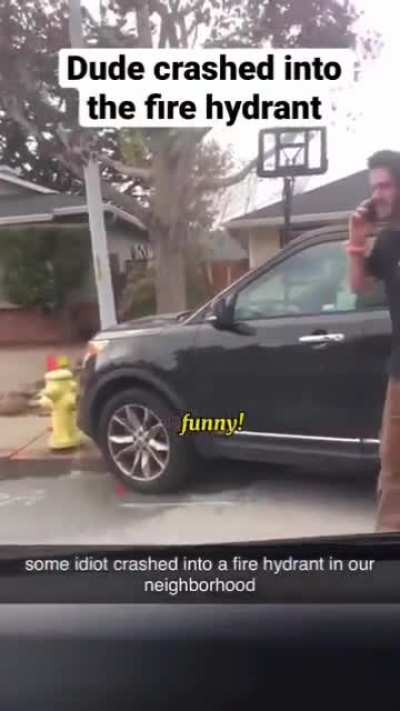 Dude crashed into a fire hydrant