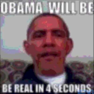 obama will be real in 10 seconds