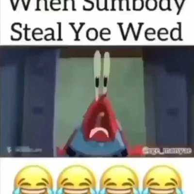When sumbody steal yoe weed