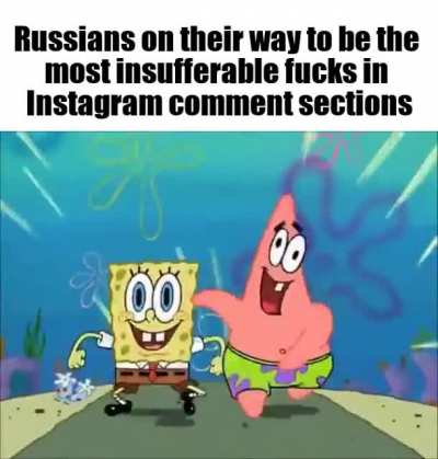 God made Russians to punish Adam and Eve once they left Eden. They wouldn’t shut the fuck up about their stupid Russian nationalism. In fact Adam and Eve almost killed them selves to end the pain