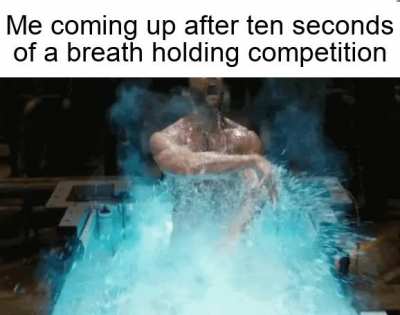 I really suck at holding my breath