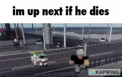 “im up next if he dies”