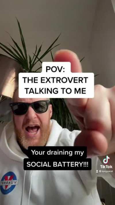POV: The Extrovert Talking To Me