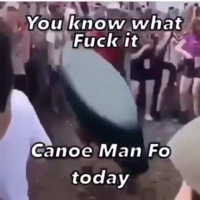 Canoe Man has returned to us mortals