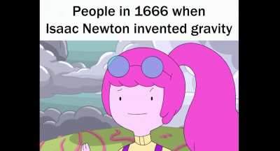 People in 1666 when Isaac Newton invented gravity