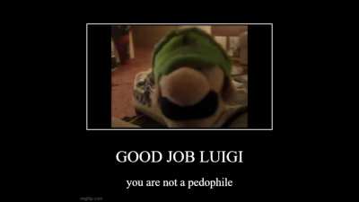 Good Job Luigi! 😎😎😎😎😄😄😄