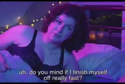 Do you mind if I finish myself off really fast?