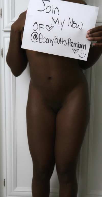 I'm starting another OF account onlyf<wbr>ans.c<wbr>om/eb<wbr>onybu<wbr>ttspr<wbr>emium where I will be posting everything that is on my free page but with no extra charge. That's right, just pay the monthly subscription and ALL my full videos and pics on the feed are completely 