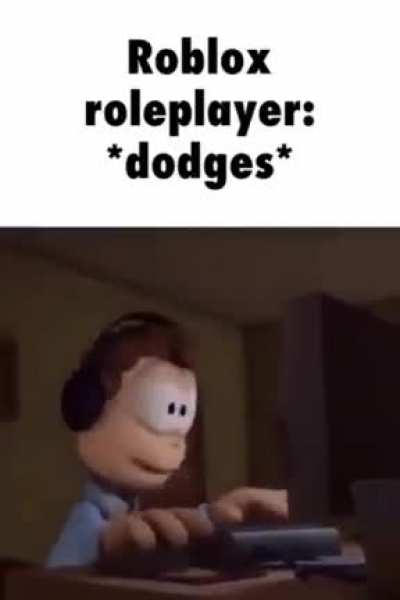 *dodges*