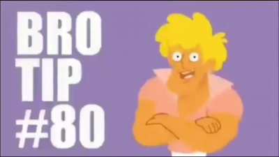 Bro Tip