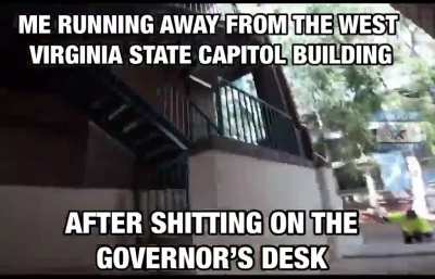 I will NOT stop defecating in the West Virginia State Capitol Building until I can distill moonshine in peace