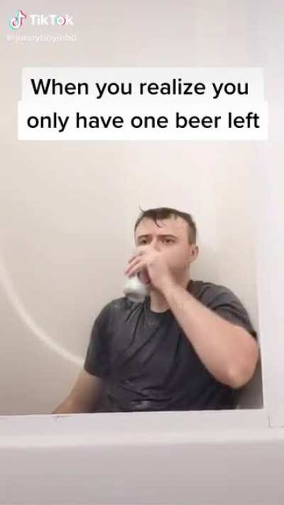 When you run out of beer