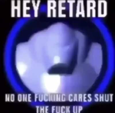 hey r*tard, no one fucking cares, stfu 🤦‍♂️