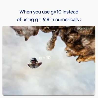 Don't forget the value of g