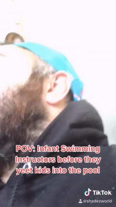 POV: Infant Swimming Instructors Before They Yeet Your Kid Into The Pool