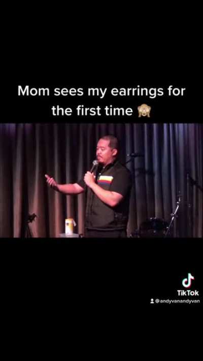 My mom sees my earrings for the first time
