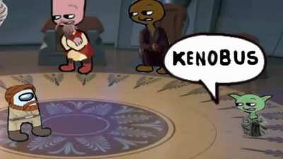 General Kenobus. You are a sus one.