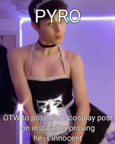 Haha Pyro cosplay 😂😂😂😂😂😂 femboy get it 🤣🤣🤣🤣🤣 get it retard 🤭🤭🤭🤭🤭