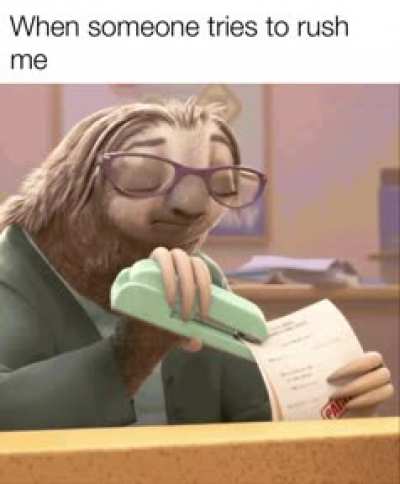 Don’t rush me